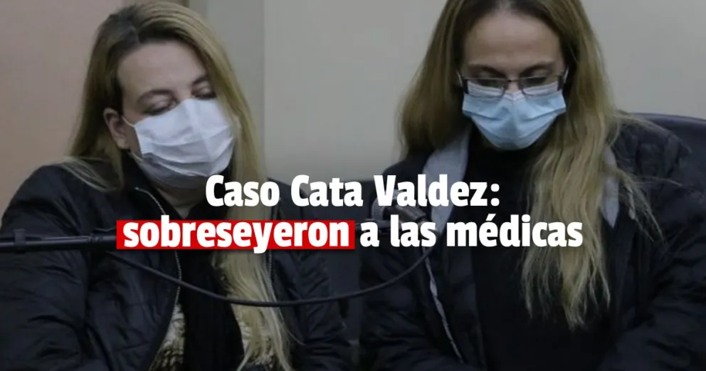 Caso Cata Valdez Sosa: las médicas que la atendieron, sobreseídas 