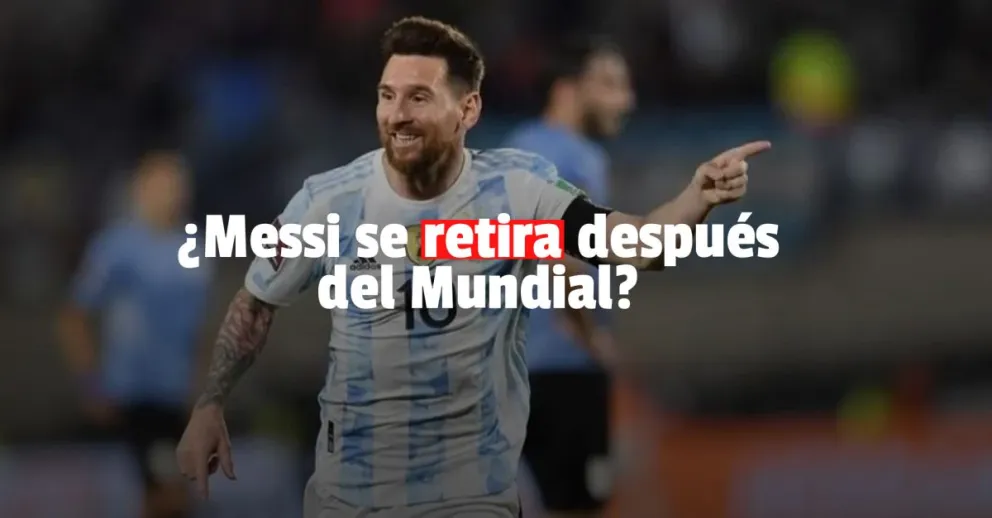 Messi comentó que el Mudial de Qatar 2022 podría ser el último de su carrera 