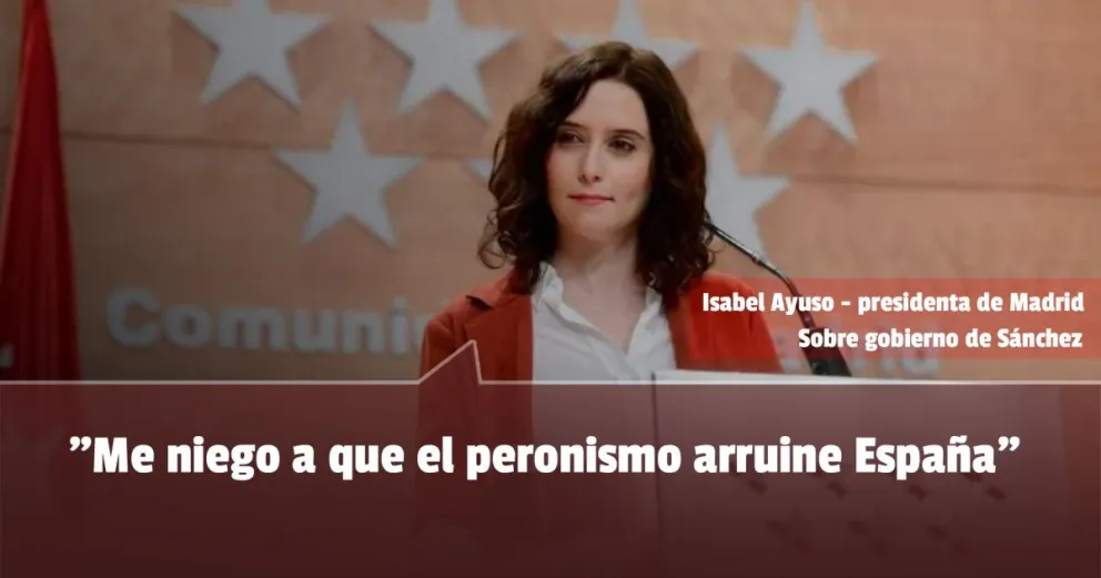 La presidenta de Madrid criticó el gobierno de Sánchez y lo comparó con el peronismo 