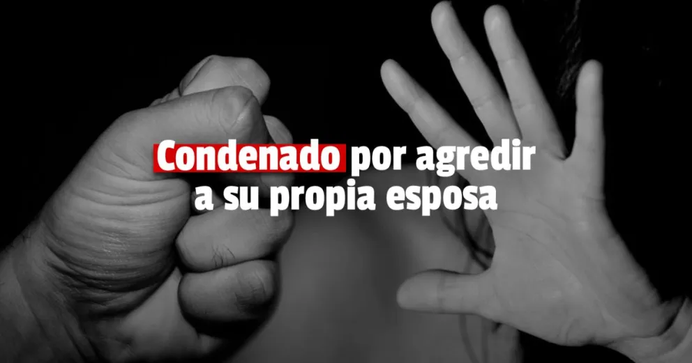 Un hombre fue condenado por agredir a su esposa 