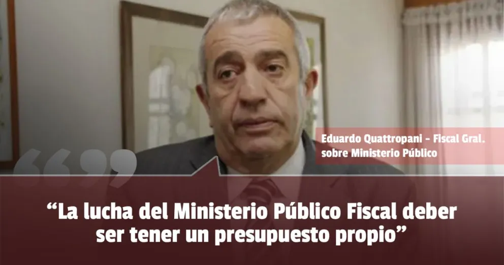 Para el fiscal Quattropani el Ministerio Público Fiscal debería tener un presupuesto propio y estar por fuera del Poder Judicial