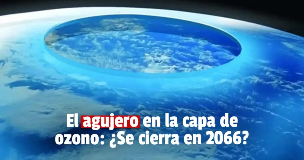 La ONU asegura que el agujero en la capa de ozono se cerrará completamente en 2066 