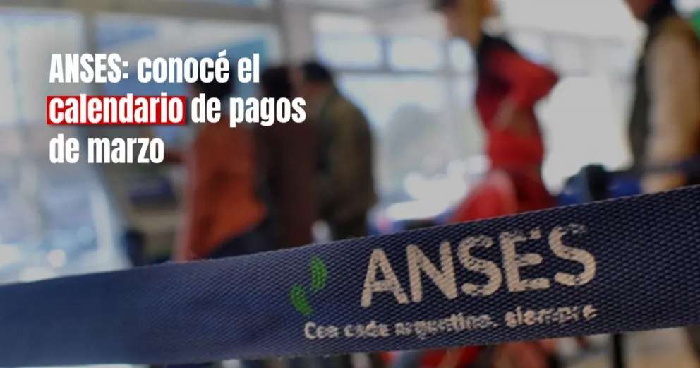 ANSES confirmó el calendario de pagos de marzo, con bonos y aumentos