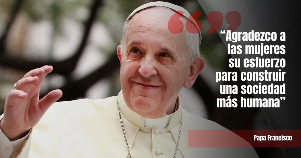El mensaje del Papa Francisco para las mujeres