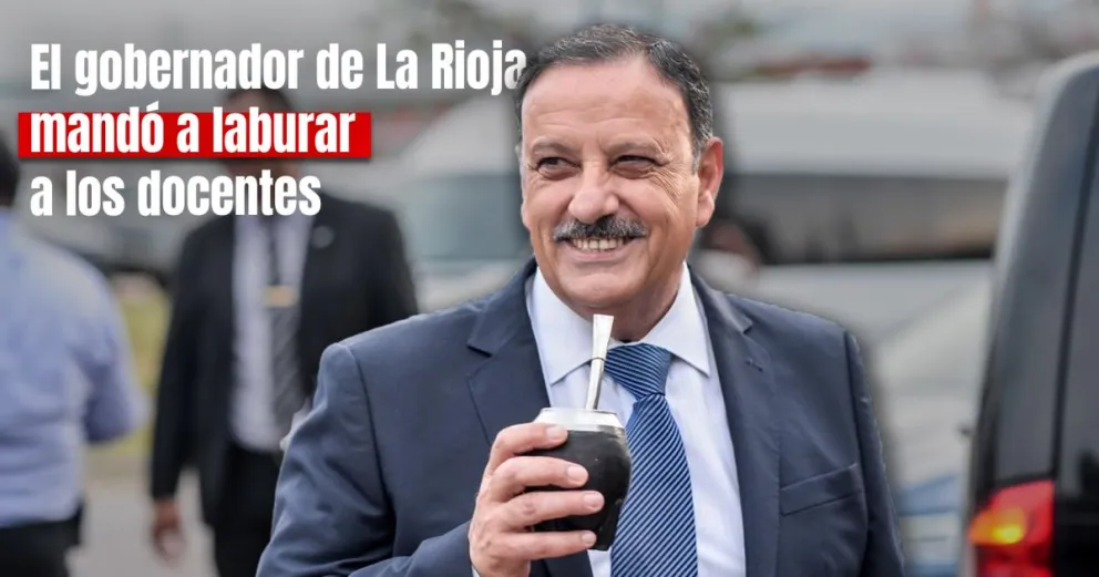 “Vayan a trabajar, vagos de mierda”: la respuesta del gobernador de la Rioja a los docentes que reclamaban un aumento