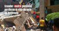 Por un terremoto murieron al menos cuatro personas en Ecuador