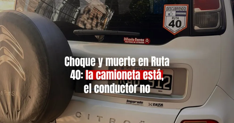 Choque fatal en Ruta 40: encontraron la camioneta pero el conductor sigue prófugo