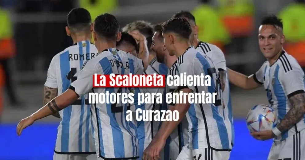 El posible 11 de la Scaloneta para enfrentar a Curazao
