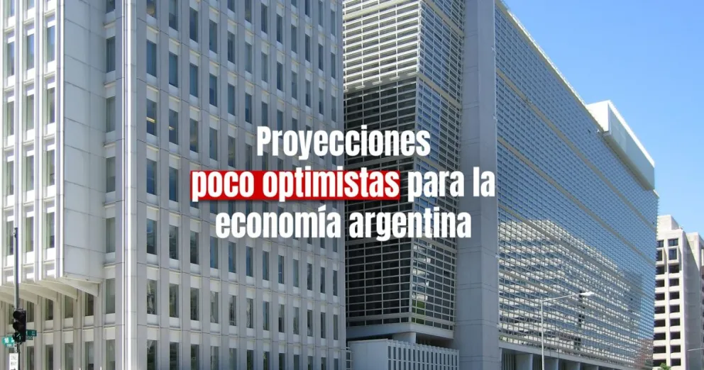 Duras proyecciones del Banco Mundial: “Argentina no crecerá este año”