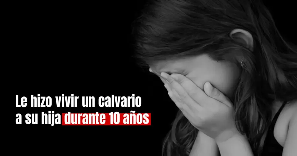 Violó a su hija durante 10 años y fue condenado