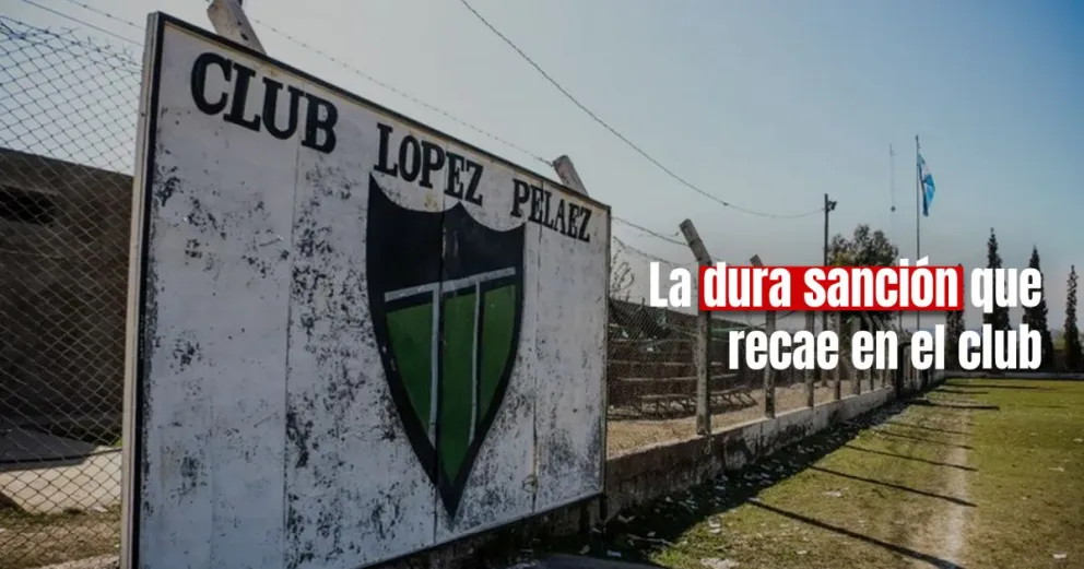Fútbol Local: La dura sanción que recibió el Club López Peláez