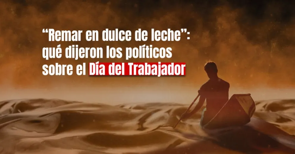Uno por uno, los comentarios del oficialismo y la oposición sobre el Día del Trabajador