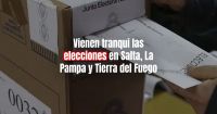 Elecciones 2023: Salta, La Pampa y Tierra del Fuego hasta ahora con elecciones en paz