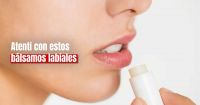 ANMAT prohibió el uso y compra de unos bálsamos labiales: las marcas señaladas