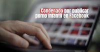 Un sanjuanino publicó imágenes de una menor desnuda en Facebook y fue condenado