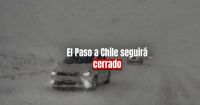 Los Pasos a Chile seguirán cerrados por las condiciones climáticas 